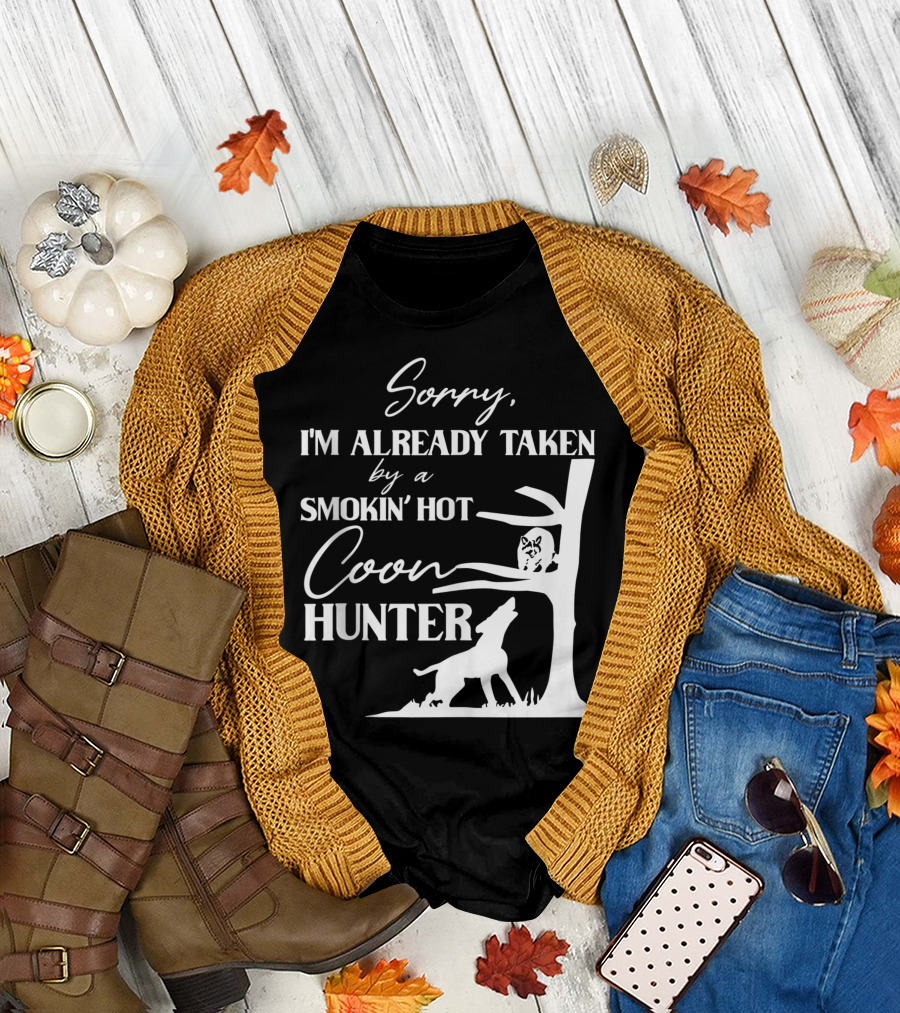 Sorry I'm Already Taken by a Smokin' Hot Coon Hunter Raccoon and Tree with Howling Wolf T-Shirt