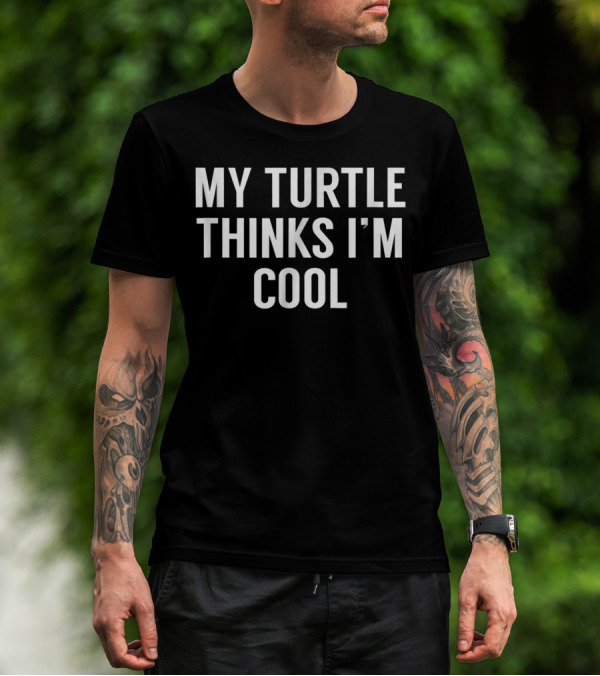 My Turtle Thinks I'm Cool Turtle T-Shirt