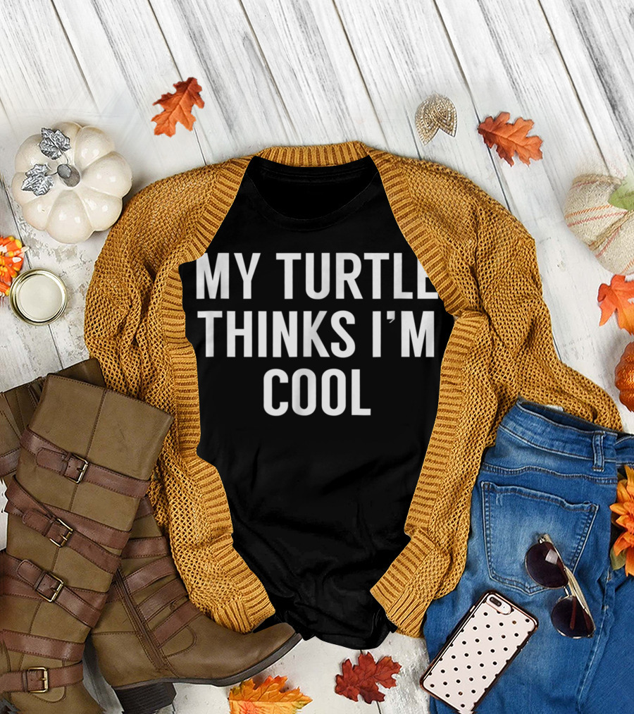 My Turtle Thinks I'm Cool Turtle T-Shirt