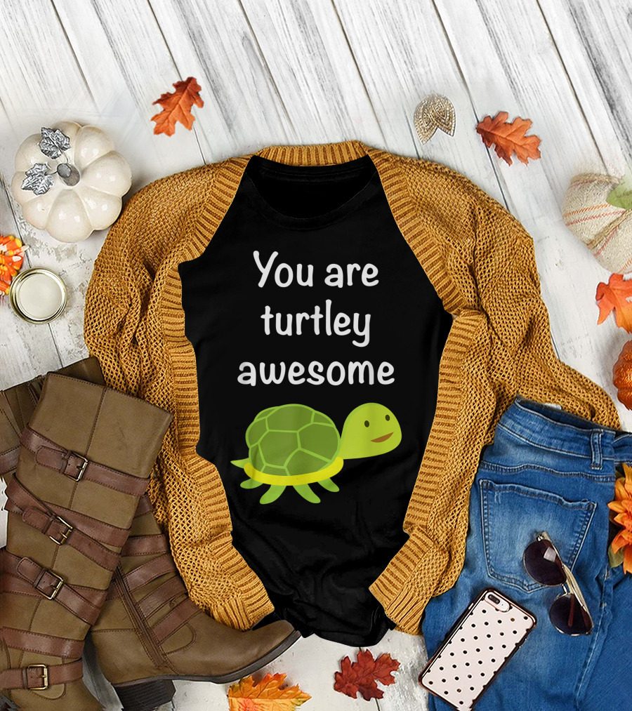 You Are Turtley Awesome Cute Turtle T-Shirt