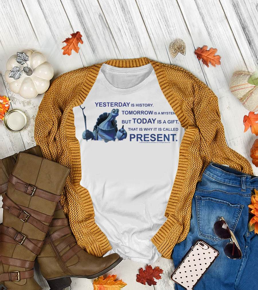 Kung Fu Panda Oogway Quote Yesterday Is History Tomorrow Is a Mystery But Today Is a Gift That Is Why It Is Called Present T-Shirt