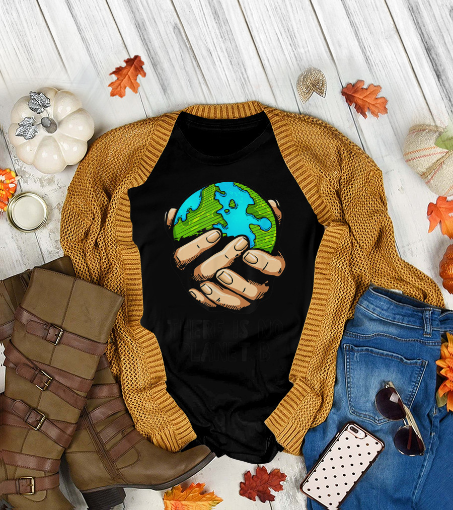 There Is No Planet B Earth Held by Hands Environmental Message T-Shirt