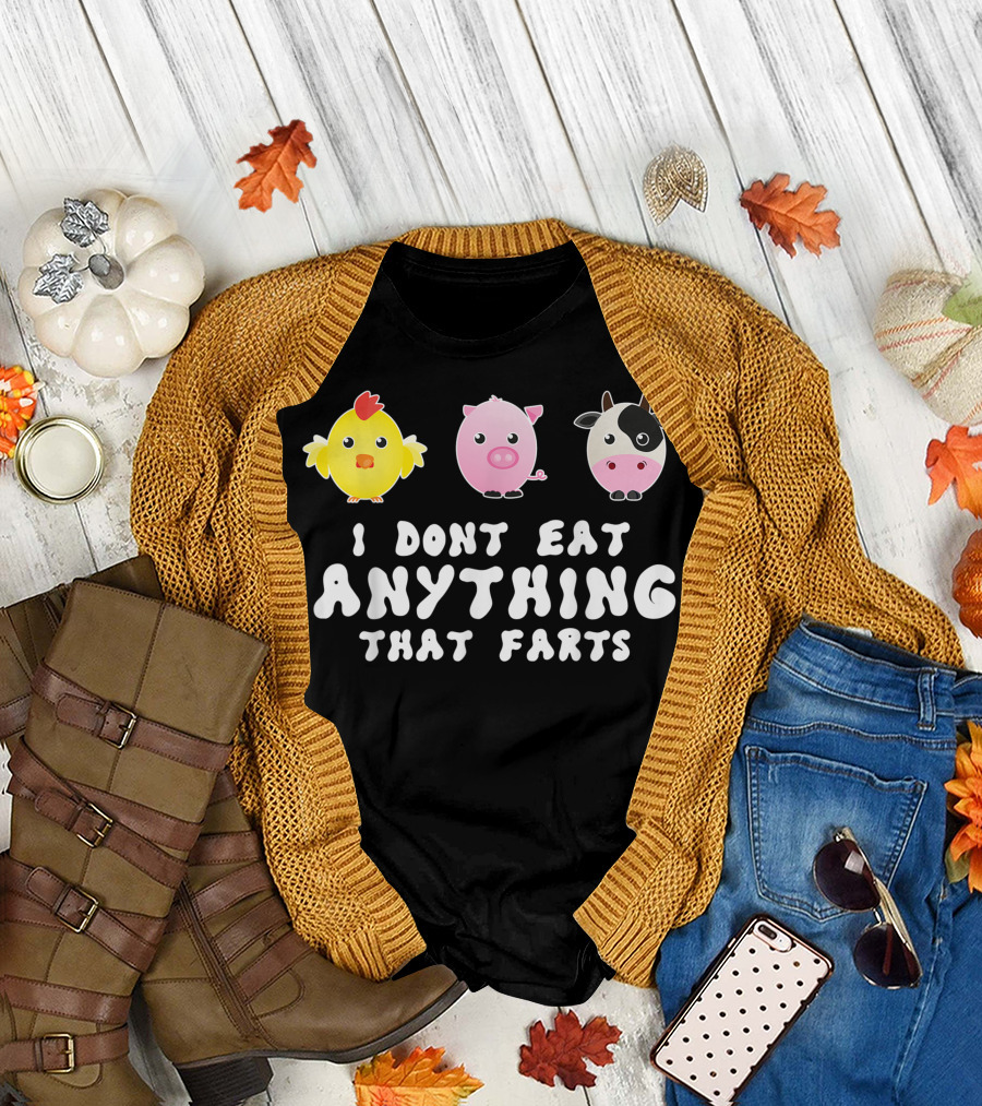 I Dont Eat Anything That Farts Chicken Pig Cow Vegetarian Vegan T-Shirt