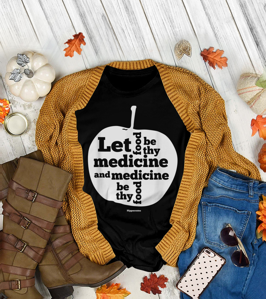Let Food Be Thy Medicine and Medicine Be Thy Food Hippocrates Apple T-Shirt