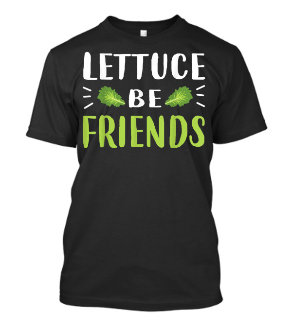 Lettuce Be Friends Vegan Health Leafy Green Message T-Shirt