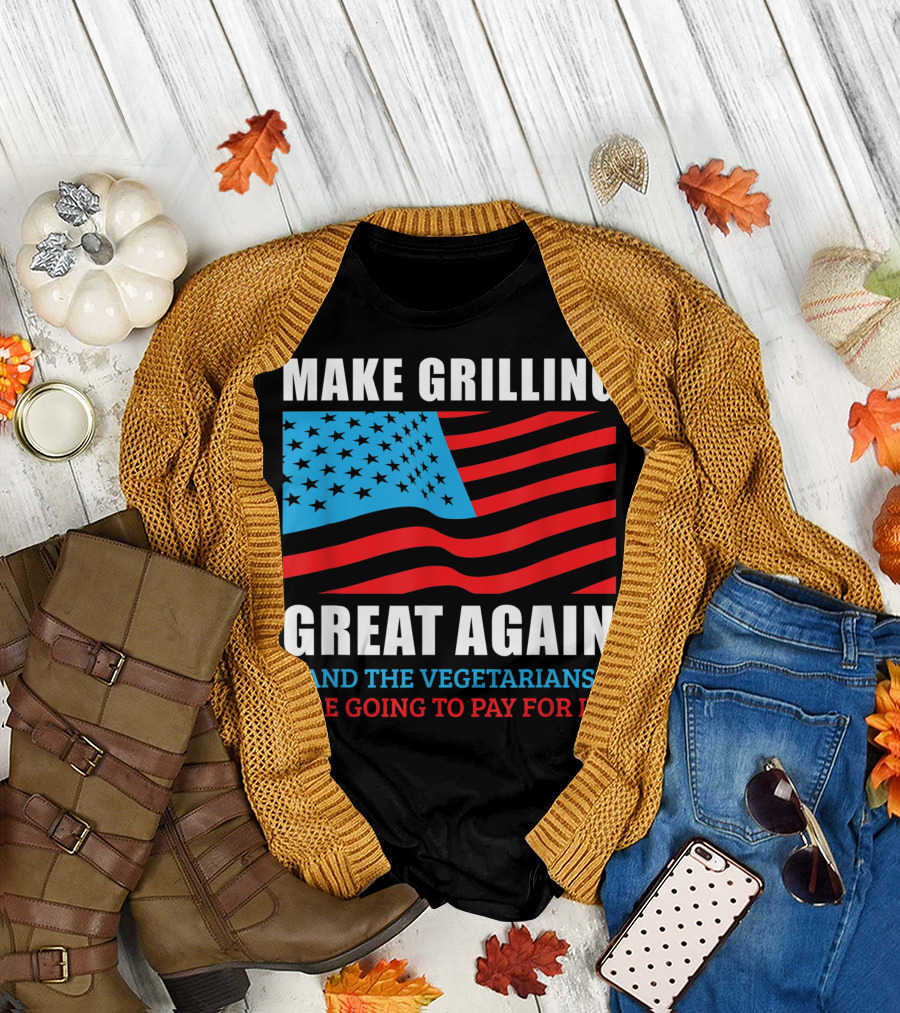 Make Grilling Great Again Trump BBQ Pit Master Dad and The Vegetarians Are Going to Pay for It American Flag T-Shirt