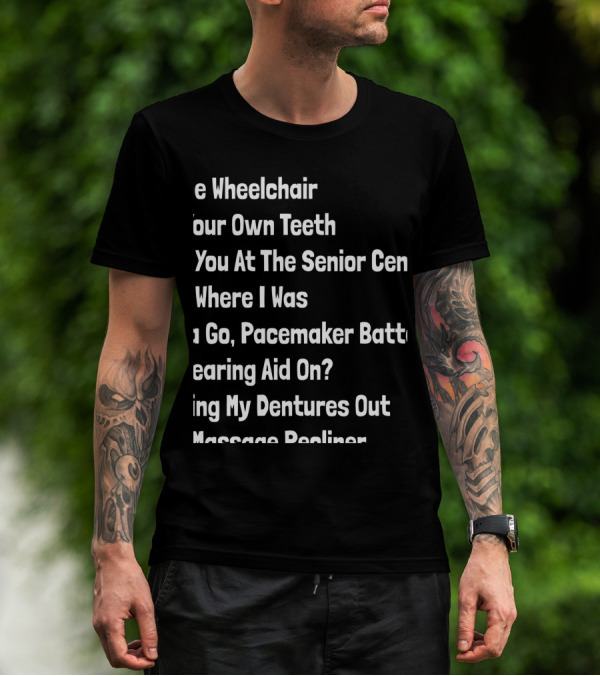 Senior Citizens Texting Code Wheelchair Teeth Senior Center Pacemaker Hearing Dentures Recliner T-Shirt