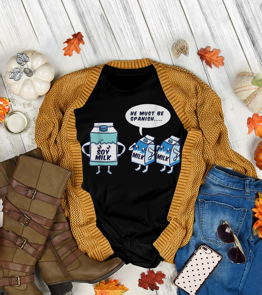 Soy Milk Cartoon with Milk Cartons Saying He Must Be Spanish T-Shirt