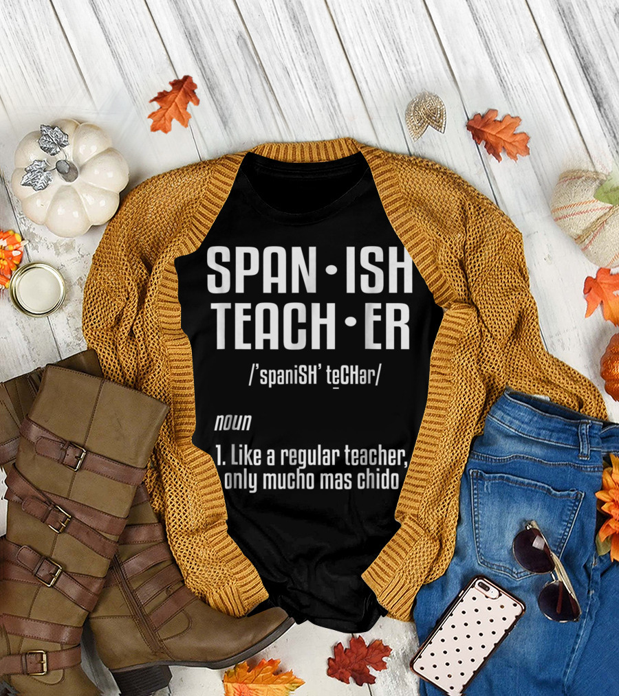SPANISH TEACHER Definition Like a Regular Teacher Only Mucho Mas Chido School Humor Joke T-Shirt