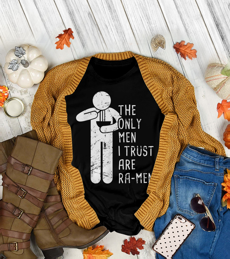 The Only Men I Trust Are Ramen Noodles Lover Japanese Food Ramen T-Shirt
