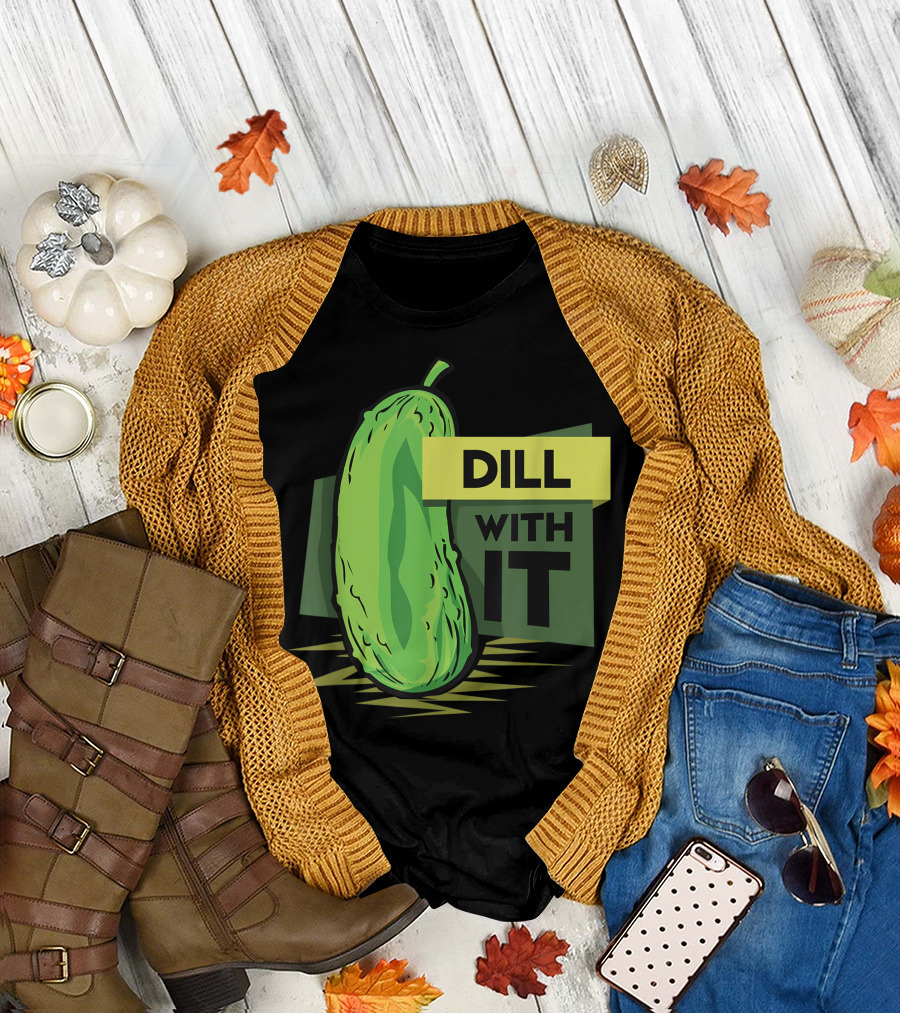 Dill With It Pickled Dill Pickles T-Shirt