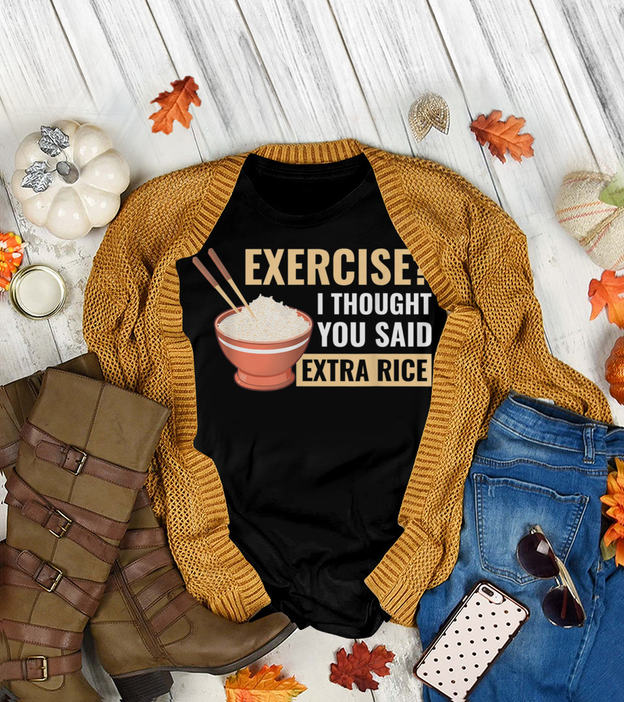 Exercise? I Thought You Said Extra Rice Bowl with Chopsticks Asian Food T-Shirt