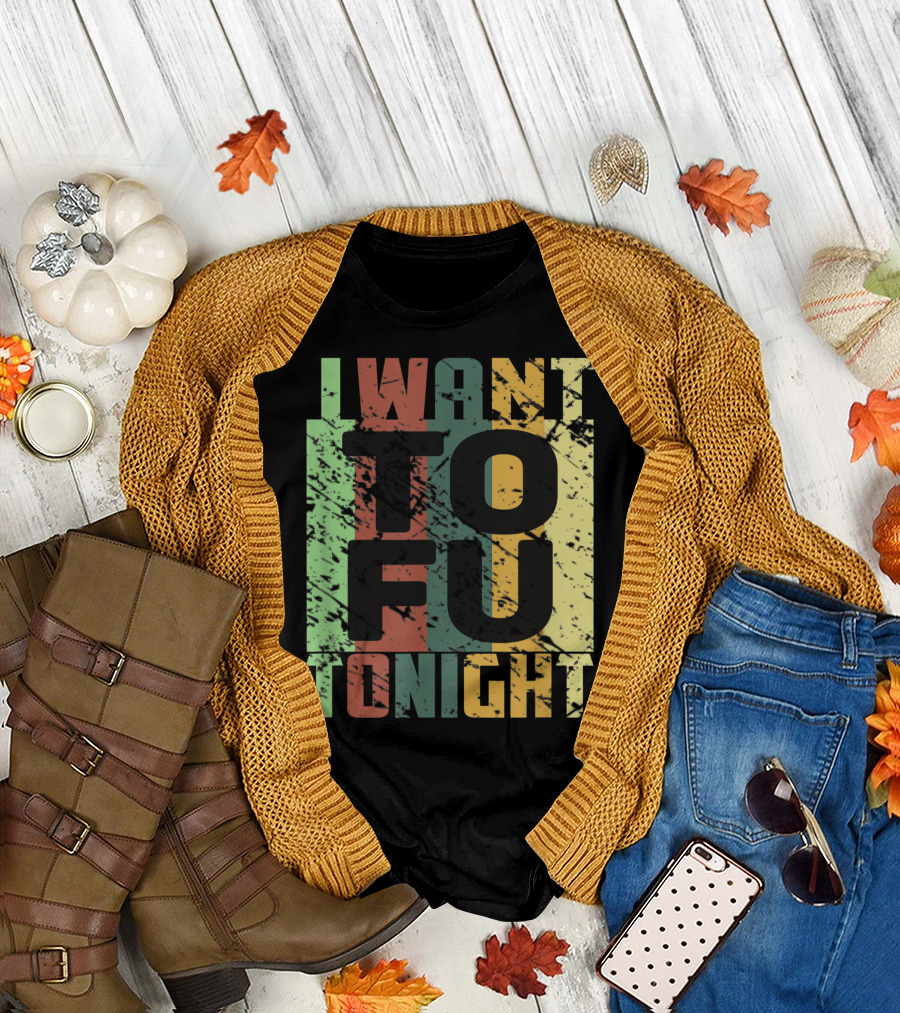 I Want Tofu Tonight Vegan Trendy T-Shirt