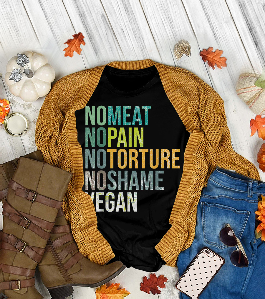 No Meat No Pain No Torture No Shame Vegan T-Shirt