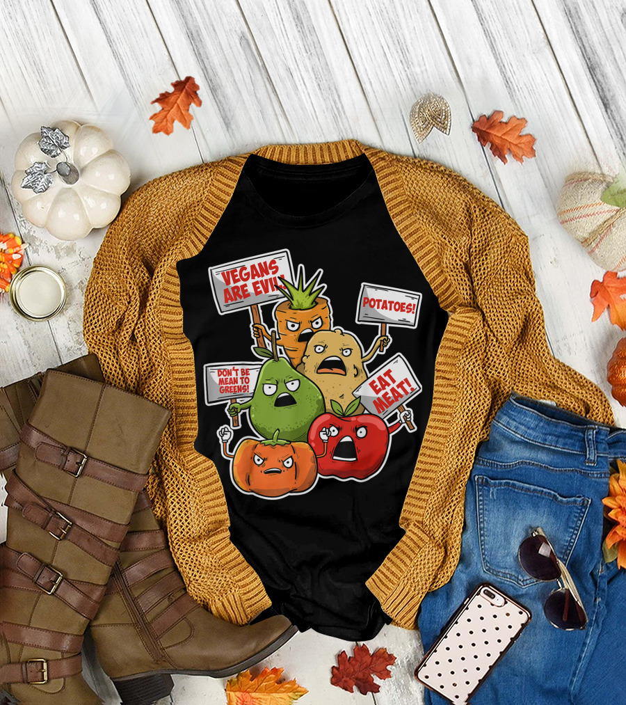 Vegans Are Evil Potatoes Don't Be Mean to Greens Eat Meat Veggie Protest Sayings Vegetable Puns Vegan Jokes T-Shirt
