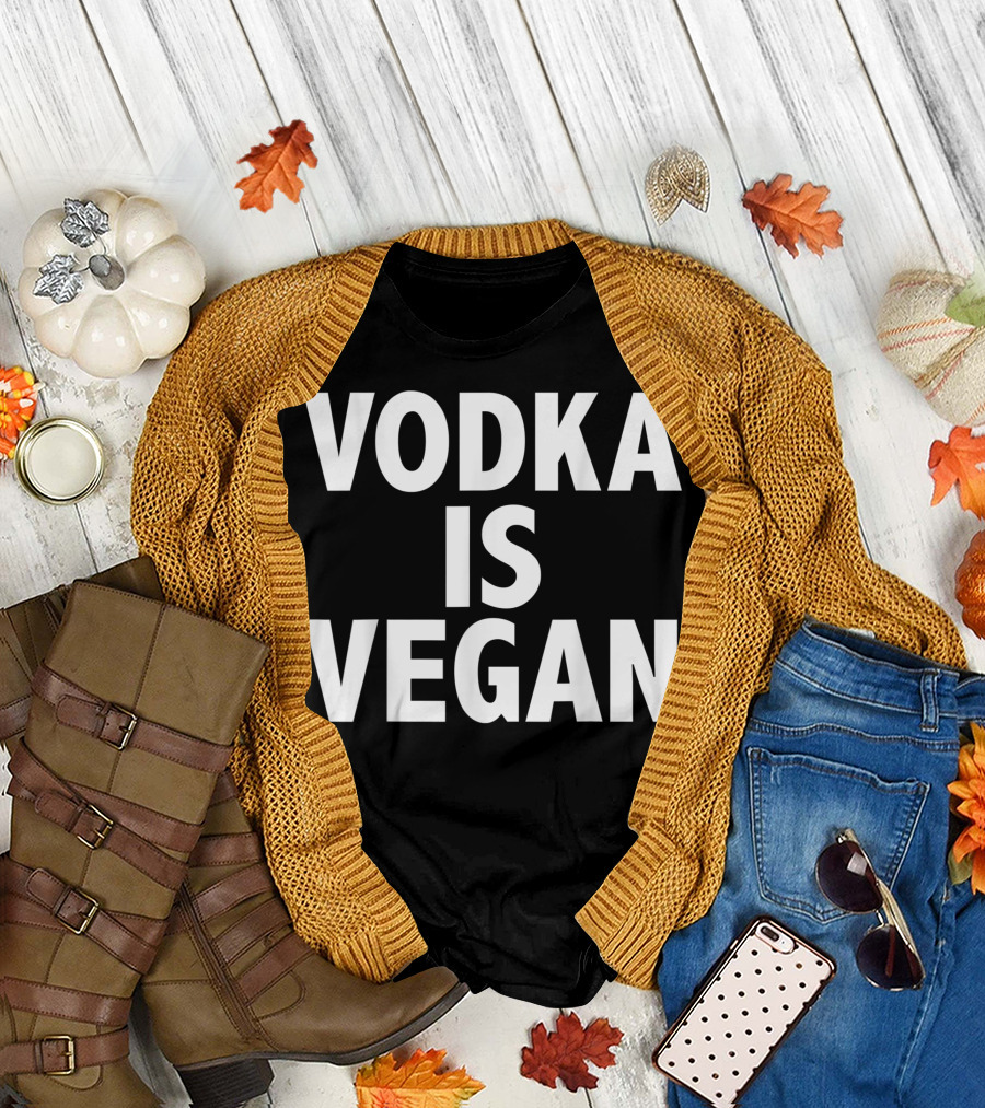 Vodka Is Vegan Drunk Veganism Drinking Alcohol T-Shirt
