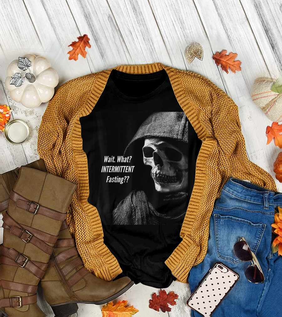 Wait What Intermittent Fasting Keto Humor Skeleton Grim Reaper T-Shirt