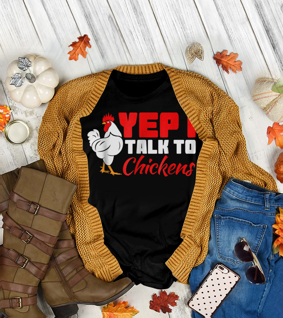 Yep I Talk To Chickens Farmers Chicken 7I Rooster Chatting Fun T-Shirt