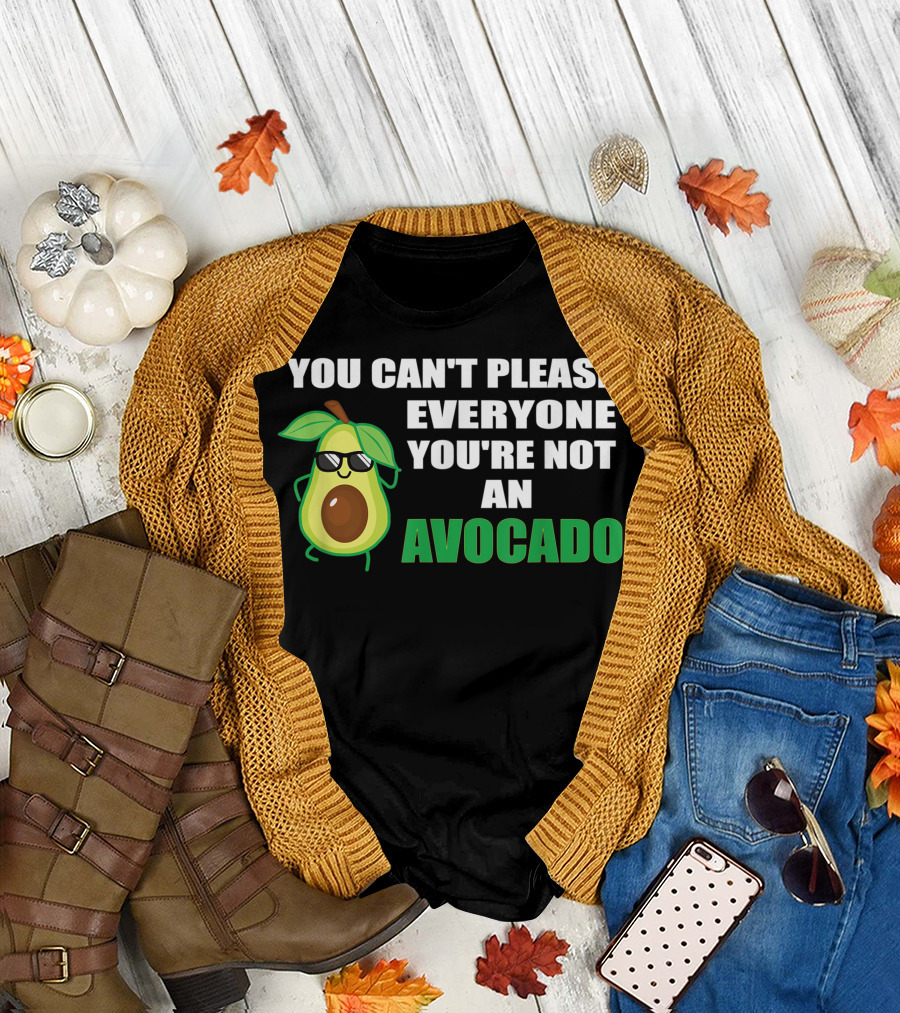 You Can't Please Everyone You're Not an Avocado with Cool Sunglasses T-Shirt