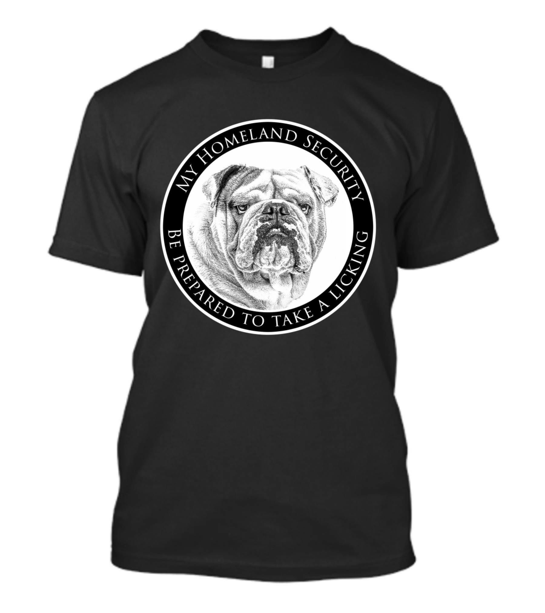 My Homeland Security Bulldog Be Prepared To Take A Licking T-Shirt