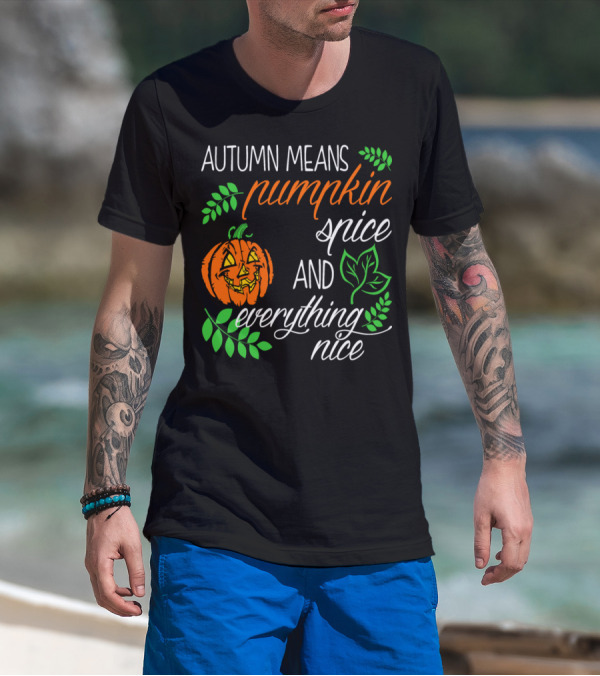 Autumn Means Pumpkin Spice And Everything Nice With Jack-O'-Lantern And Leaves T-Shirt
