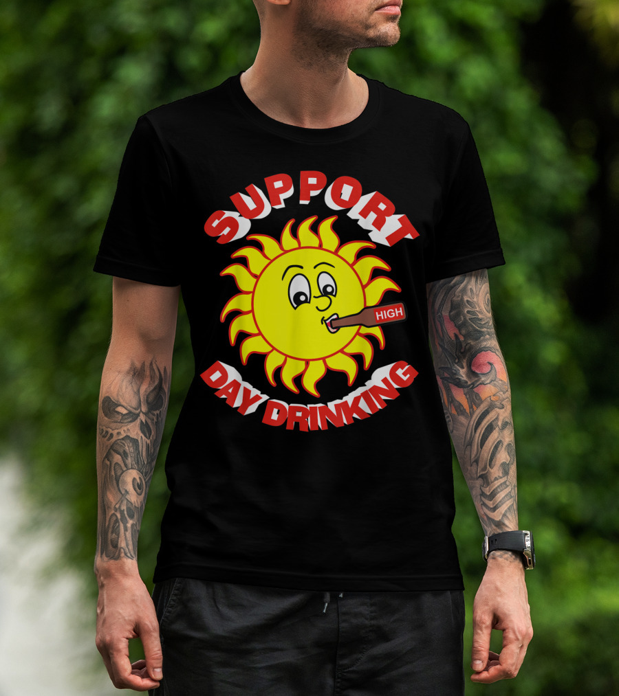 Support High Day Drinking Fathersday Perfect For All Fathers T-Shirt