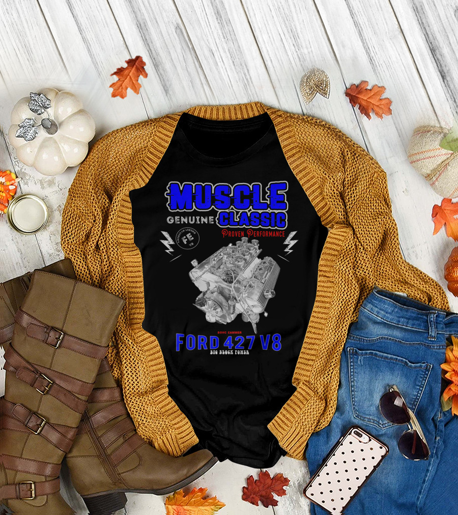 MUSCLE CLASSIC GENUINE PROVEN PERFORMANCE SOHC CAMMER FORD 427 V8 BIG BLOCK POWER FE 427 T-Shirt