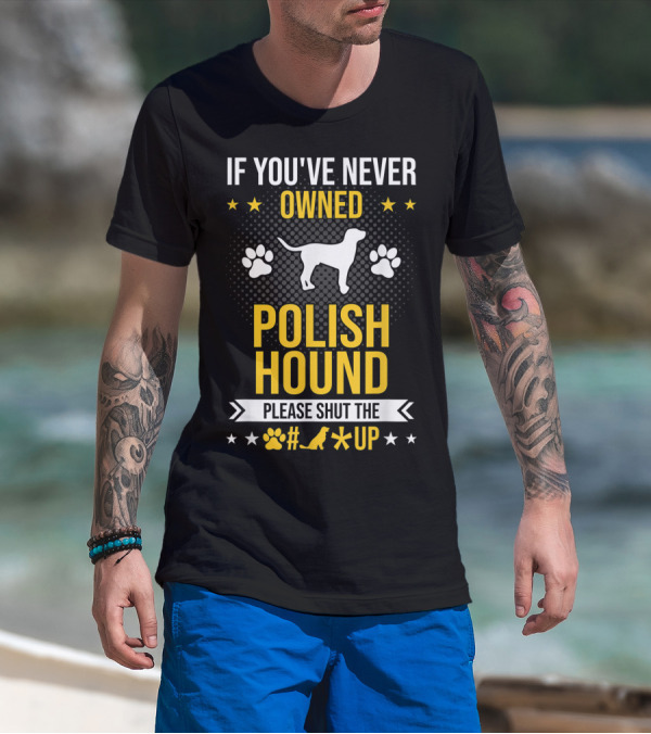 If You've Never Owned Polish Hound Please Shut The Up T-Shirt