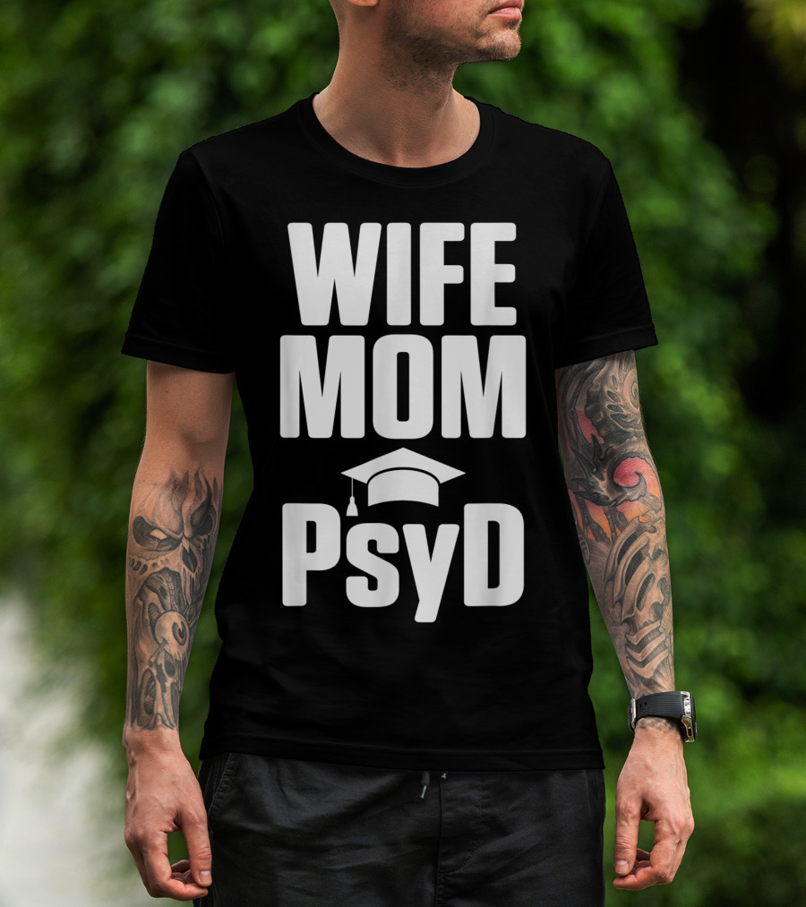 Wife Mom PsyD Doctor Of Psychology Doctorate T-Shirt
