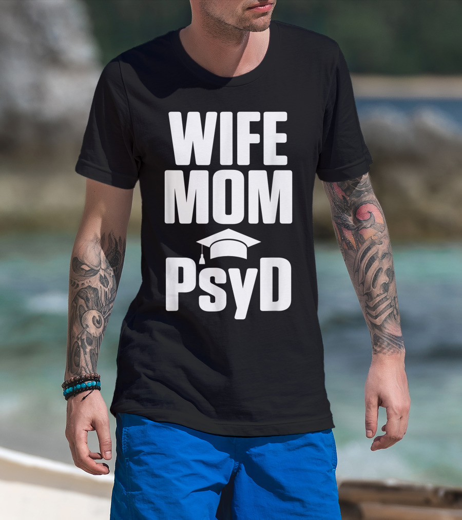 Wife Mom PsyD Doctor Of Psychology Doctorate T-Shirt