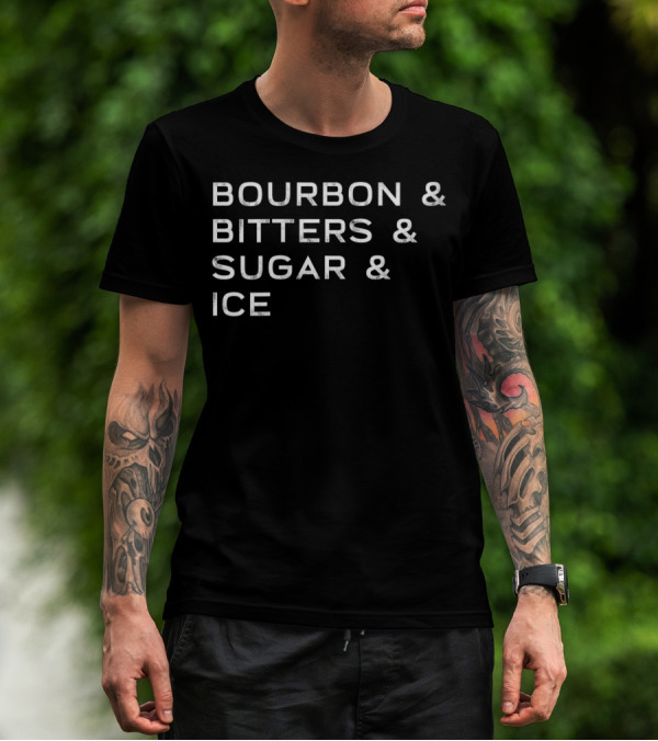 BOURBON And BITTERS And SUGAR And ICE Ingredient List T-Shirt
