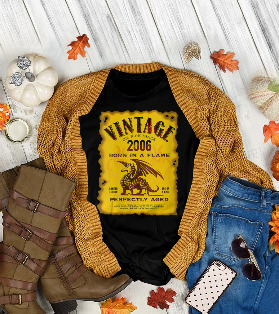 Vintage On Fire Since 2006 Born In A Flame One Of A Kind Perfectly Aged Dragon T-Shirt