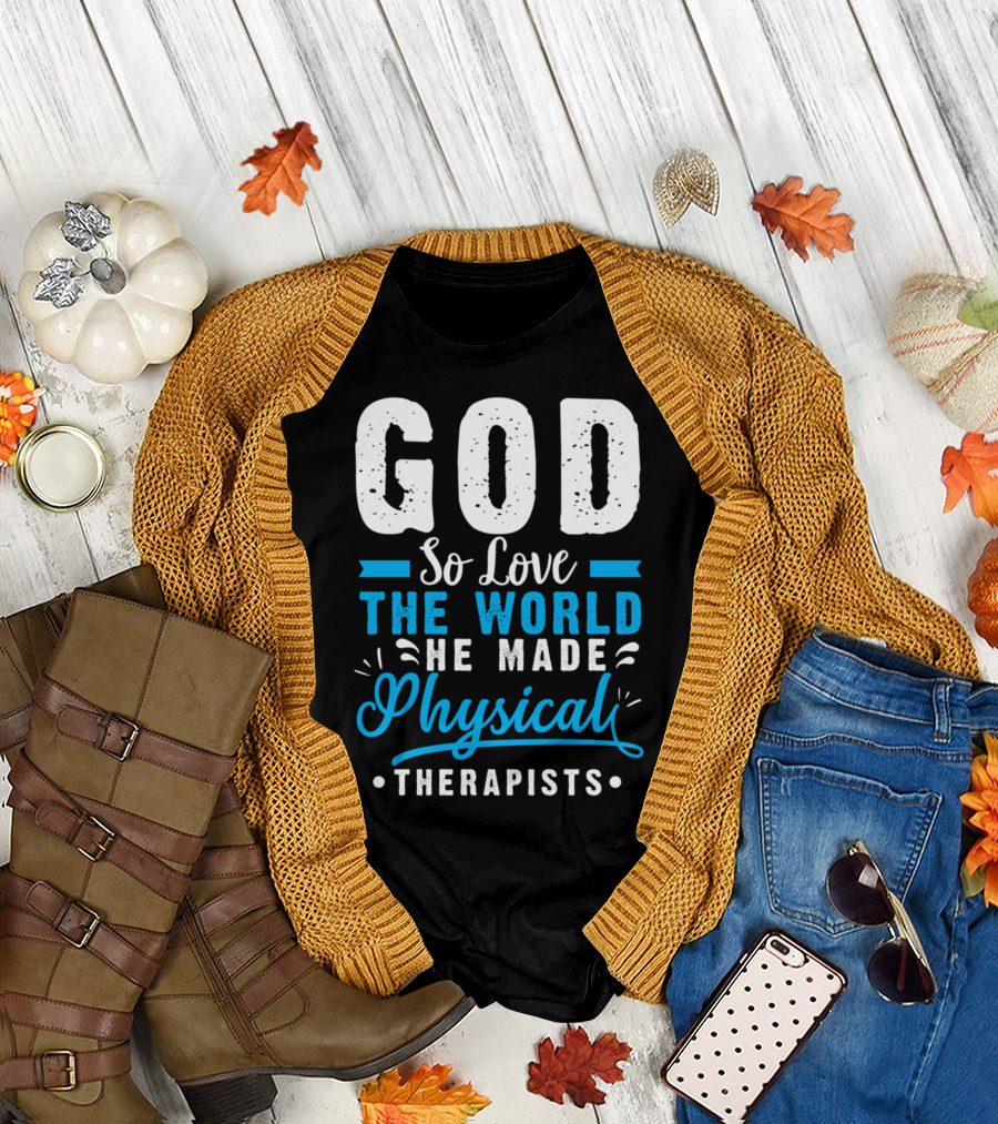 GOD So Love the World He Made Physical Therapists T-Shirt
