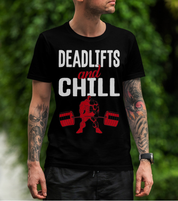 Deadlifts And Chill Fitness Weightlifting Workout Gym T-Shirt