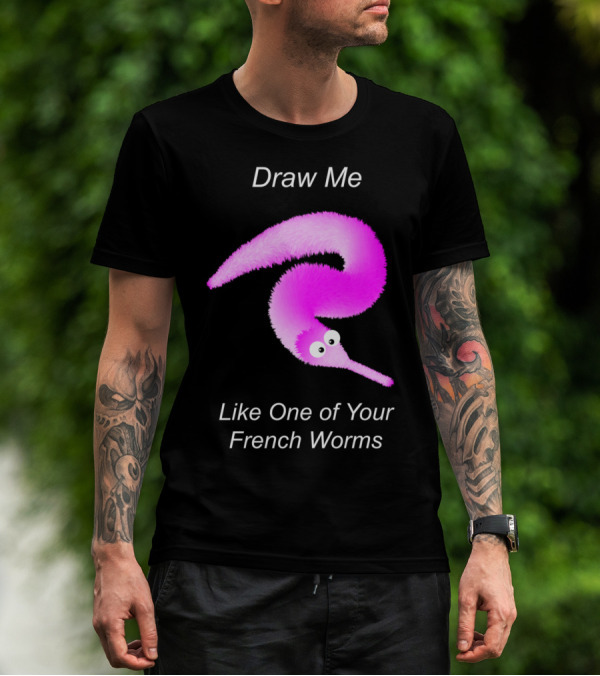 Draw Me Like One Of Your French Worms Worm On A String Meme T-Shirt