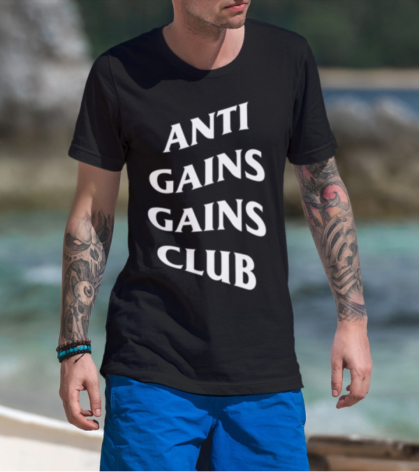 Anti Gains Gains Club Fitness Workout T-Shirt