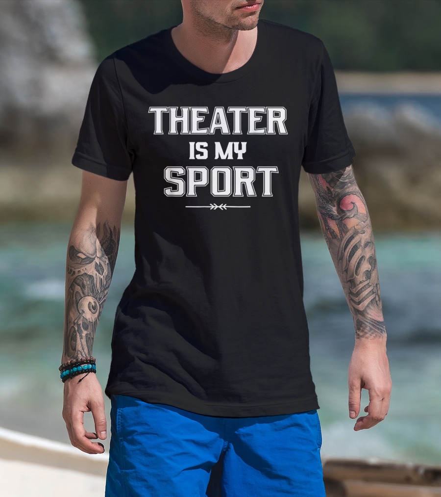 Theater Is My Sport Funny Drama Club Teacher T-Shirt