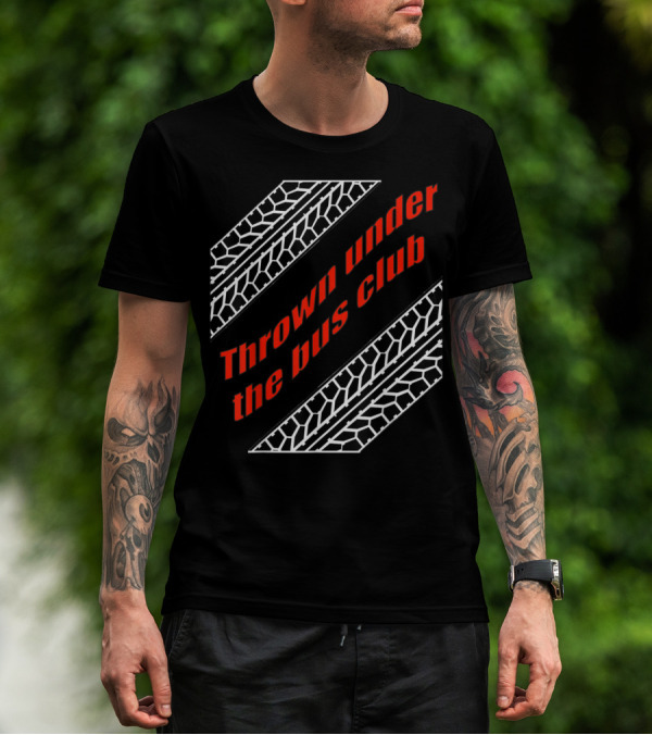 Thrown Under The Bus Club Tire Treads T-Shirt