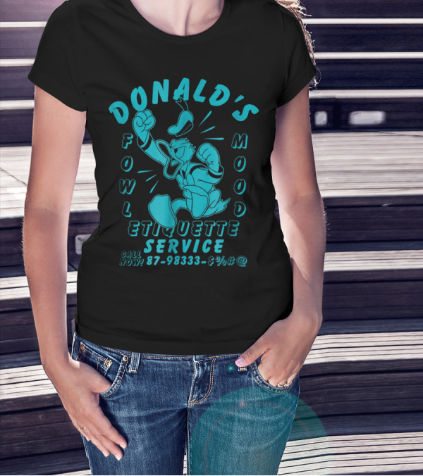 Donald's Fowl Mood Etiquette Service Call Now 87-98333-$%#@ T-Shirt