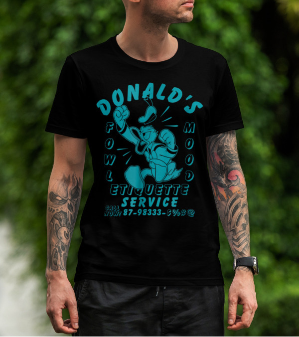 Donald's Fowl Mood Etiquette Service Call Now 87-98333-$%#@ T-Shirt