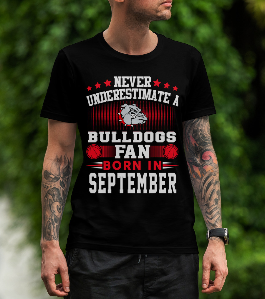 Never Underestimate A Bulldogs Fan Born In September With Basketball And Fierce Bulldog T-Shirt