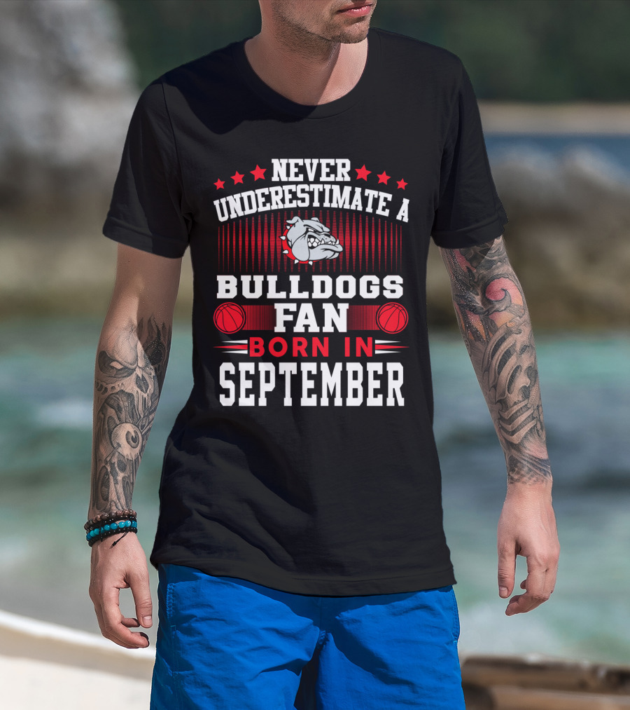 Never Underestimate A Bulldogs Fan Born In September With Basketball And Fierce Bulldog T-Shirt