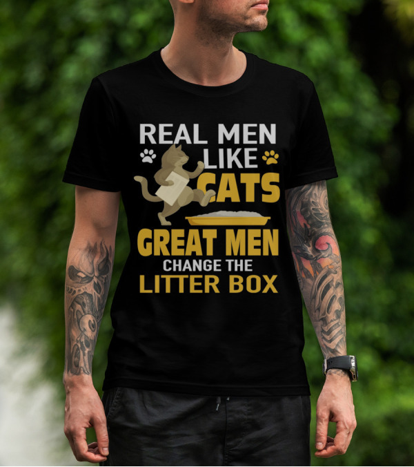 REAL MEN LIKE CATS GREAT MEN CHANGE THE LITTER BOX T-Shirt