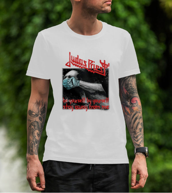 Judas Priest Be Yourself By Yourself Stay Away From Me T-Shirt