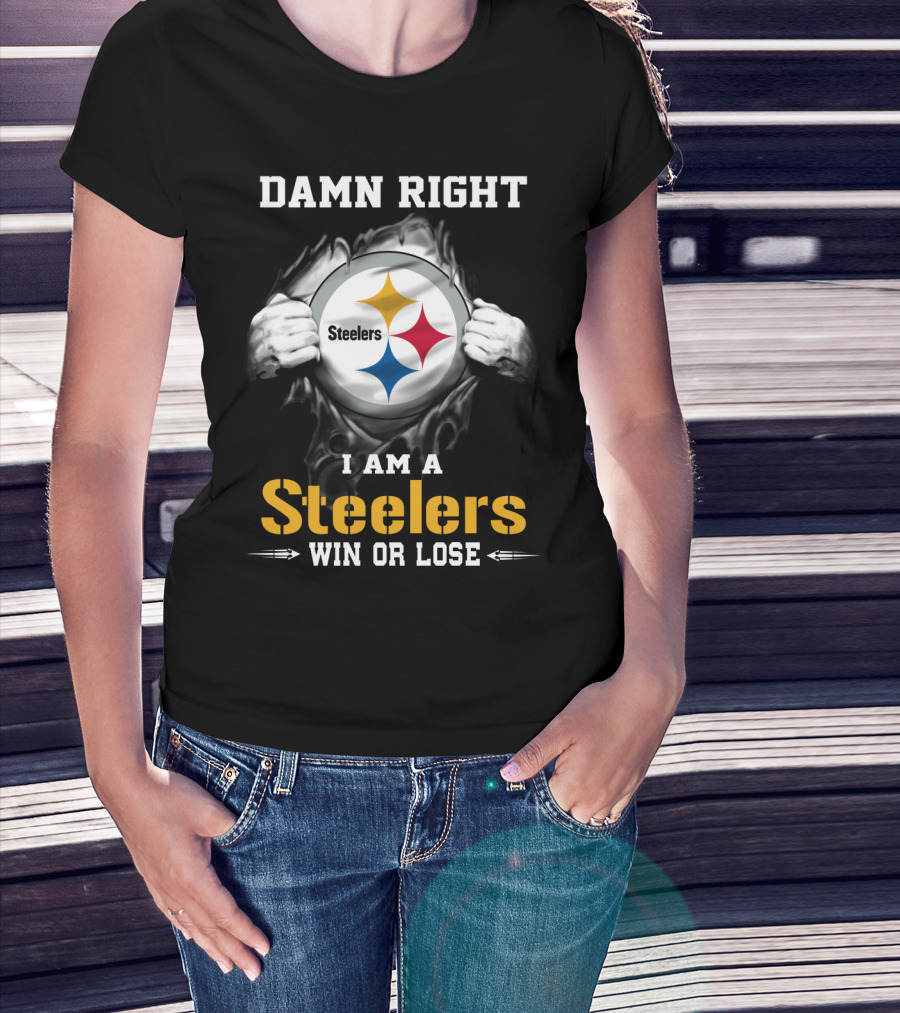Damn Right I Am A Steelers Win Or Lose T-Shirt