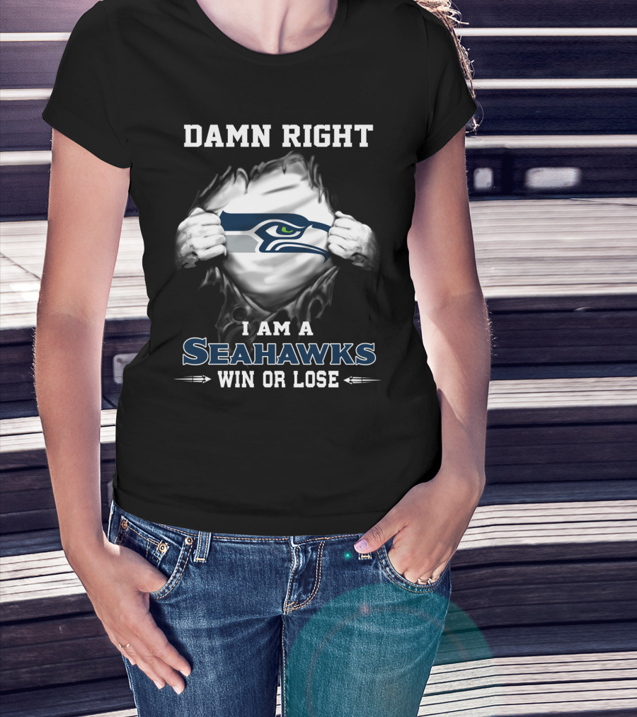Damn Right I Am A Seahawks Win Or Lose T-Shirt