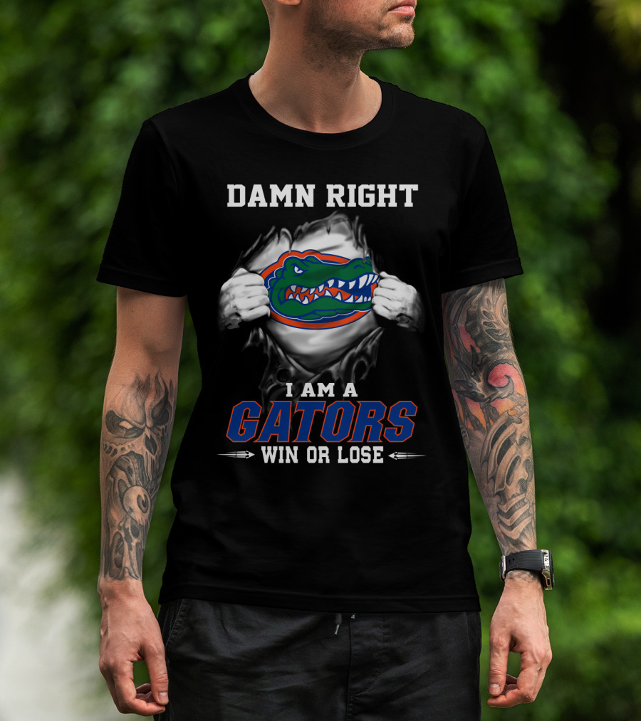 Damn Right I Am A Gators Win Or Lose T-Shirt