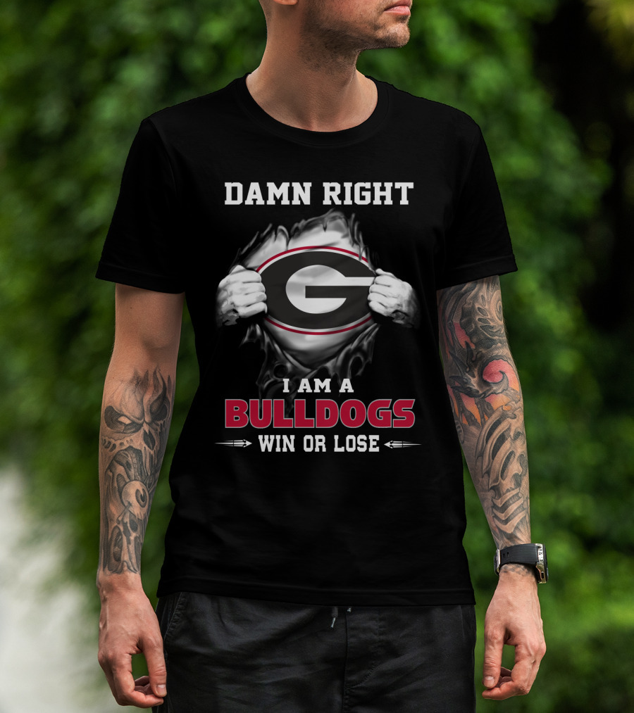 Damn Right I Am A Georgia Bulldogs Win Or Lose T-Shirt