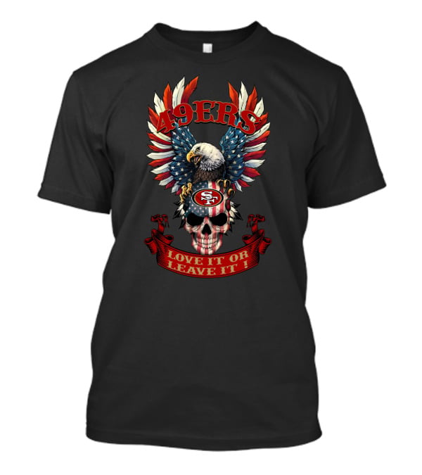 49ers Love It Or Leave It Skull Bald Eagle Usa Flag T-Shirt