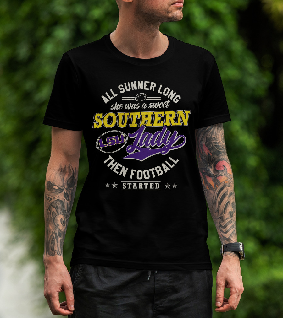 All Summer Long She Was A Sweet Lsu Southern Lady Then Football Started T-Shirt